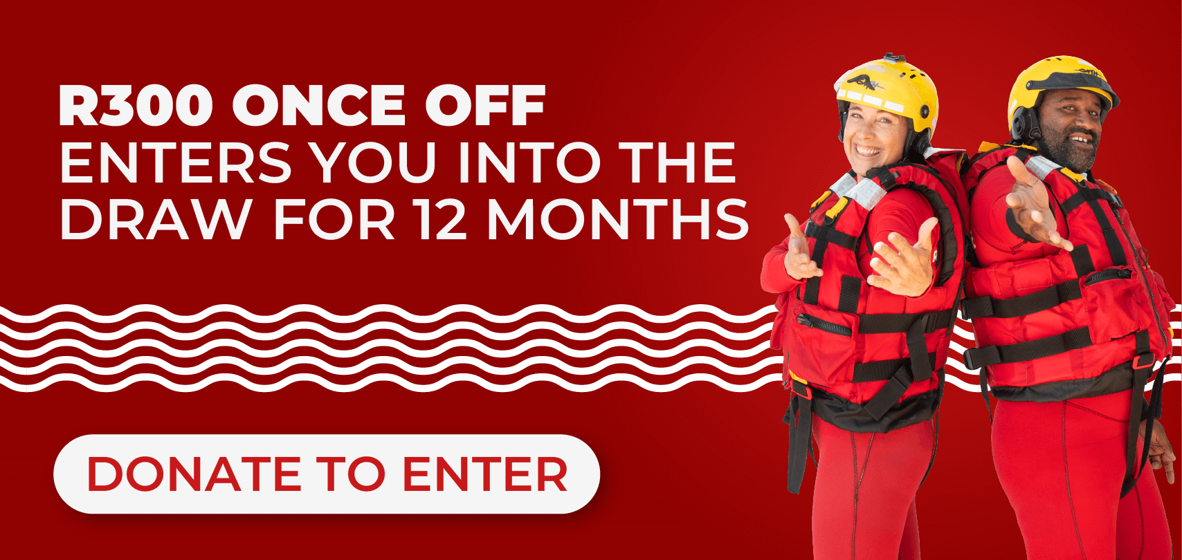 R300 ONCE OFF ENTERS YOU INTO THE DRAW FOR 12 MONTHS